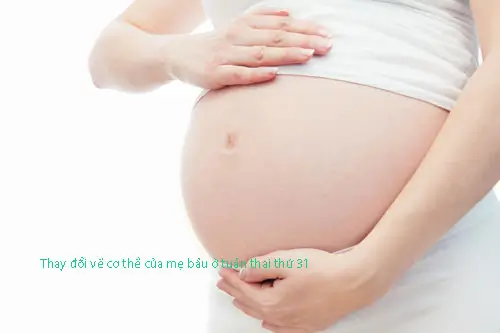 thay-doi-cua-me-bau-o-tuan-thai-thu-31 Thay đổi về cơ thể của mẹ bầu ở tuần thai thứ 31